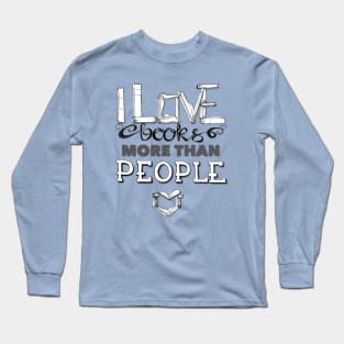 I love books more than people Long Sleeve T-Shirt